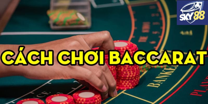 Cách chơi game baccarat Sky88 chi tiết